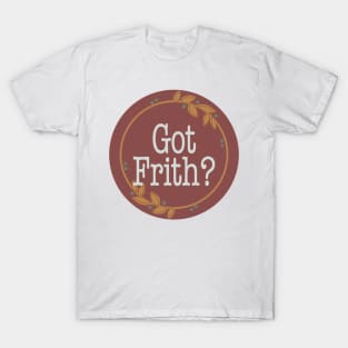 Got Frith? (Maroon) T-Shirt